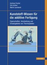 Cover-Bild Kunststoff-Wissen für die additive Fertigung