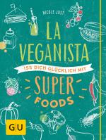 Cover-Bild La Veganista. Iss Dich glücklich mit Superfoods