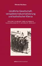 Cover-Bild Ländliche Gesellschaft, verspätete Industrialisierung und katholischer Klerus