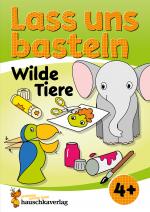 Cover-Bild Lass uns basteln – Bastelbuch ab 4 Jahre – Wilde Tiere