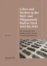 Cover-Bild Leben und Sterben in der Heil- und Pflegeanstalt Hall in Tirol 1942 bis 1945