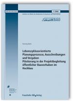 Cover-Bild Lebenszyklusorientierte Planungsprozesse, Ausschreibungen und Vergaben - Pilotierung in der Projektbegleitung öffentlicher Bauvorhaben im Hochbau. Abschlussbericht