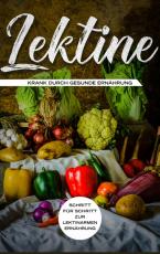 Cover-Bild Lektine - Krank durch gesunde Ernährung: Schritt für Schritt zur lektinarmen Ernährung