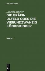 Cover-Bild Leopold Schefer: Die Gräfin Ulfeld oder die vierundzwanzig Königskinder / Leopold Schefer: Die Gräfin Ulfeld oder die vierundzwanzig Königskinder. Band 2