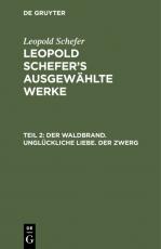 Cover-Bild Leopold Schefer: Leopold Schefer's ausgewählte Werke / Der Waldbrand. Unglückliche Liebe. Der Zwerg