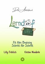 Cover-Bild Lerndoof - Das Arbeitsbuch - Mit Spaß und Effektivität zum erfolgreichen Lernen - Lerntechniken, Lerntools und Lerndynamik für Schule, Ausbildung und Studium