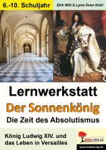 Cover-Bild Lernwerkstatt Der Sonnenkönig (Ludwig XIV.) - Die Zeit des Absolutismus
