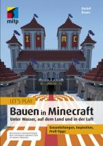Cover-Bild Let´s Play: Bauen in Minecraft. Unter Wasser, auf dem Land und in der Luft