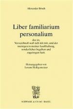 Cover-Bild Liber familiarium personalium, das ist, Verzeichnus waß sich mit mir, und der meinigen in meiner haußhaltung, sonderliches begeben und zugetragen hatt