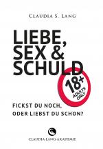Cover-Bild LIEBE, SEX & SCHULD - Fickst Du noch oder liebst Du schon?!