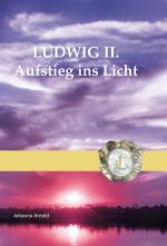 Cover-Bild LUDWIG II.Aufstieg ins Licht