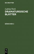 Cover-Bild Ludwig Tieck: Dramaturgische Blätter / Ludwig Tieck: Dramaturgische Blätter. Bändchen 2