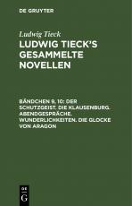 Cover-Bild Ludwig Tieck: Ludwig Tieck’s gesammelte Novellen / Der Schutzgeist. Die Klausenburg. Abendgespräche. Wunderlichkeiten. Die Glocke von Aragon