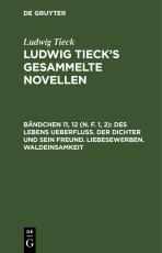 Cover-Bild Ludwig Tieck: Ludwig Tieck’s gesammelte Novellen / Des Lebens Ueberfluß. Der Dichter und sein Freund. Liebesewerben. Waldeinsamkeit