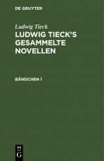 Cover-Bild Ludwig Tieck: Ludwig Tieck’s gesammelte Novellen / Ludwig Tieck: Ludwig Tieck’s gesammelte Novellen. Bändchen 1