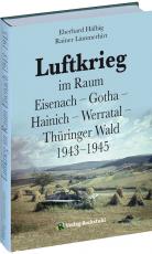 Cover-Bild Luftkrieg im Raum Eisenach – Gotha – Hainich – Werratal – Thüringer Wald 1943–1945