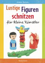 Cover-Bild Lustige Figuren schnitzen für kleine Künstler. 17 einfache Schnitzanleitungen. Für Kinder ab 8 Jahren