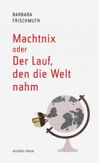 Cover-Bild Machtnix oder Der Lauf, den die Welt nahm