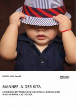 Cover-Bild Männer in der Kita. Historische Entwicklungen und aktuelle Diskussionen rund um männliche Erzieher