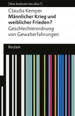 Cover-Bild Männlicher Krieg und weiblicher Frieden?. Geschlechterordnung von Gewalterfahrungen. [Was bedeutet das alles?]