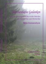 Cover-Bild Märchenhafte Gedanken über die Zeitzeugenberichte in den Märchen vom Matriarchat bis zum Patriarchat