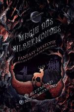 Cover-Bild Magie des Silbermondes / Magie des Silbermondes Sammelband: Blutmond (Episode 3) und Schwarzmond (Episode 4): Fantasy-Dystopie aus der Welt der Erlkönig-Saga