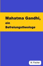 Cover-Bild Mahatma Gandhi, ein Befreiungstheologe