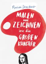 Cover-Bild Malen und Zeichnen wie die großen Künstler