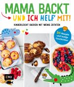 Cover-Bild Mama backt, und ich helf' mit! Kinderleicht backen mit wenig Zutaten