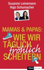 Cover-Bild Mamas & Papas: Wie wir täglich fröhlich scheitern