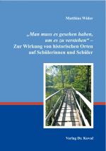 Cover-Bild „Man muss es gesehen haben, um es zu verstehen“ – Zur Wirkung von historischen Orten auf Schülerinnen und Schüler