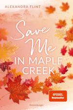 Cover-Bild Maple-Creek-Reihe, Band 2: Save Me in Maple Creek (SPIEGEL Bestseller, die langersehnte Fortsetzung des Wattpad-Erfolgs "Meet Me in Maple Creek")