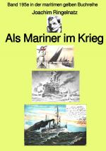 Cover-Bild maritime gelbe Reihe bei Jürgen Ruszkowski / Als Mariner im Krieg – Band 195e in der maritimen gelben Buchreihe – bei Jürgen Ruszkowski
