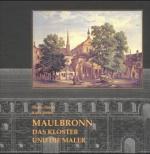 Cover-Bild Maulbronn - Das Kloster und die Maler - Eine Abtei in alten Ansichten