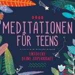 Cover-Bild Meditationen für Teens - Entdecke deine Superkraft