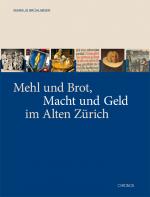 Cover-Bild Mehl und Brot, Macht und Geld im Alten Zürich