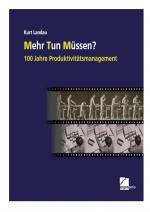 Cover-Bild Mehr Tun Müssen? 100 Jahre Produktivitätsmanagement