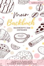 Cover-Bild Mein Backbuch Backrezepte zum Eintragen Kochbuch mit blanko Seiten Rezepte zum Selberschreiben Kuchen Brot Rezept Backen Rezeptbuch