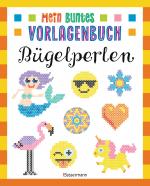 Cover-Bild Mein buntes Vorlagenbuch - Bügelperlen. Über 200 Motive