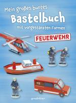 Cover-Bild Mein großes buntes Bastelbuch - Feuerwehr