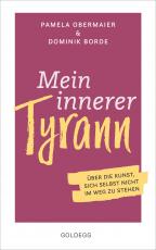 Cover-Bild Mein innerer Tyrann. Über die Kunst, sich selbst nicht im Weg zu stehen. Frei und selbstbestimmt leben – so klappt’s! Denkmuster durchbrechen und Selbstliebe lernen mit dem Selbstcoaching Ratgeber