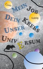 Cover-Bild Mein Job, dein Krebs, unser Universum