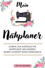 Cover-Bild Mein Nähplaner: Journal zum Ausfüllen für Nähprojekte und Nähideen blanko Notizheft Nähen Eintragbuch