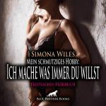 Cover-Bild Mein schmutziges Hobby: Ich mache was immer du willst | Erotik Audio Story | Erotisches Hörbuch Audio CD