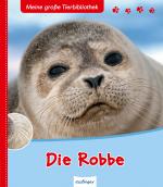 Cover-Bild Meine große Tierbibliothek: Die Robbe