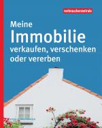 Cover-Bild Meine Immobilie verkaufen, verschenken oder vererben