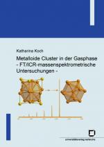 Cover-Bild Metalloide Cluster in der Gasphase - FT/ICR-massenspektrometrische Untersuchungen