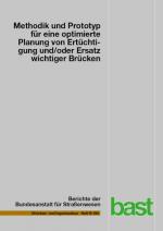 Cover-Bild Methodik und Prototyp für eine optimierte Planung von Ertüchtigungen und/oder Ersatz wichtiger Brücken der Bundesfernstraßen