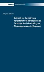 Cover-Bild Methodik zur Durchführung Konsistenter Soll-Ist-Vergleiche als Grundlage für ein Controlling von Planungsprozessen im Bauwesen