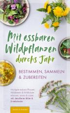 Cover-Bild Mit essbaren Wildpflanzen durchs Jahr - bestimmen, sammeln & zubereiten